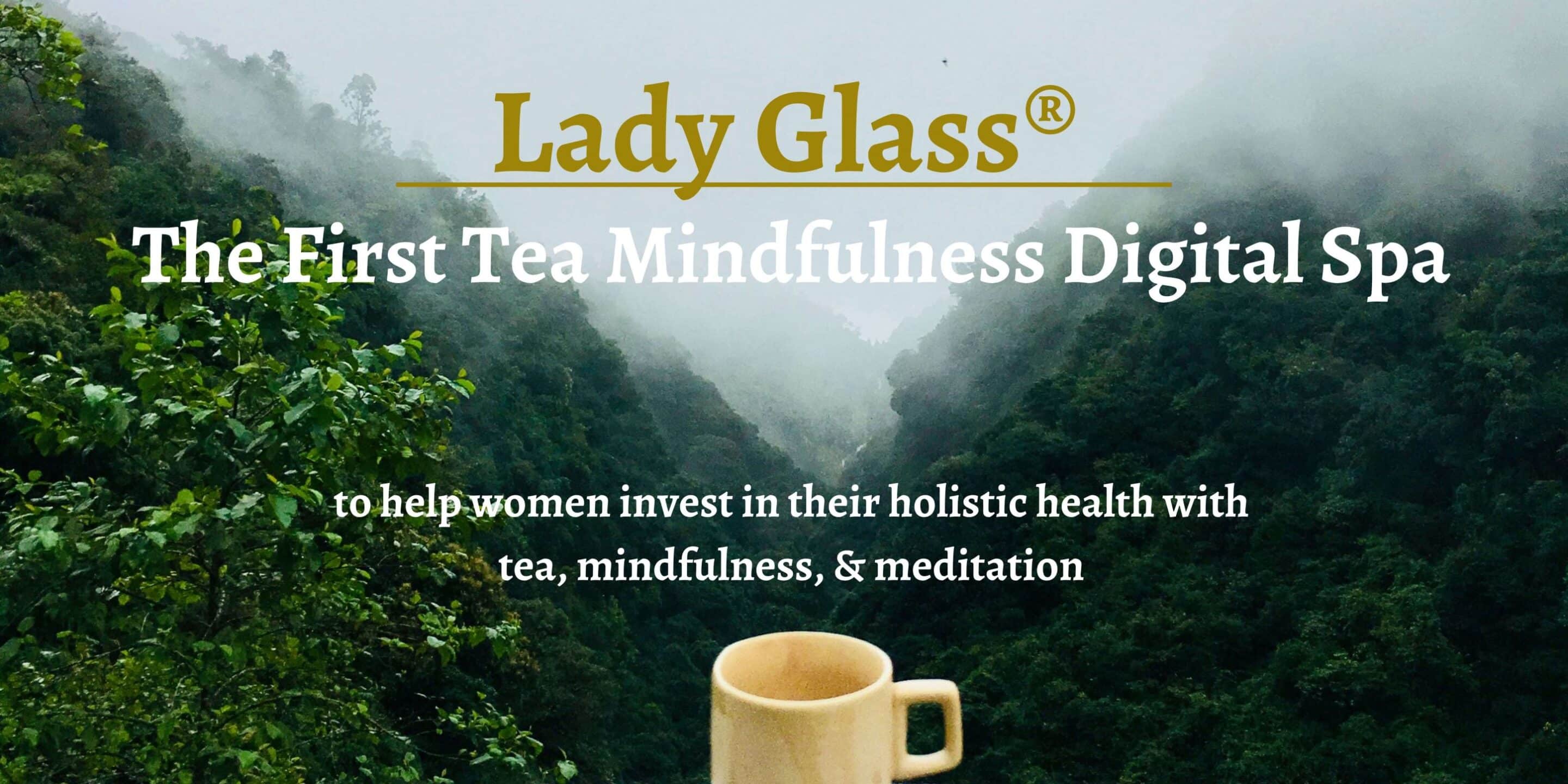 Lady Glass Tea Mindfulness Digital Spa